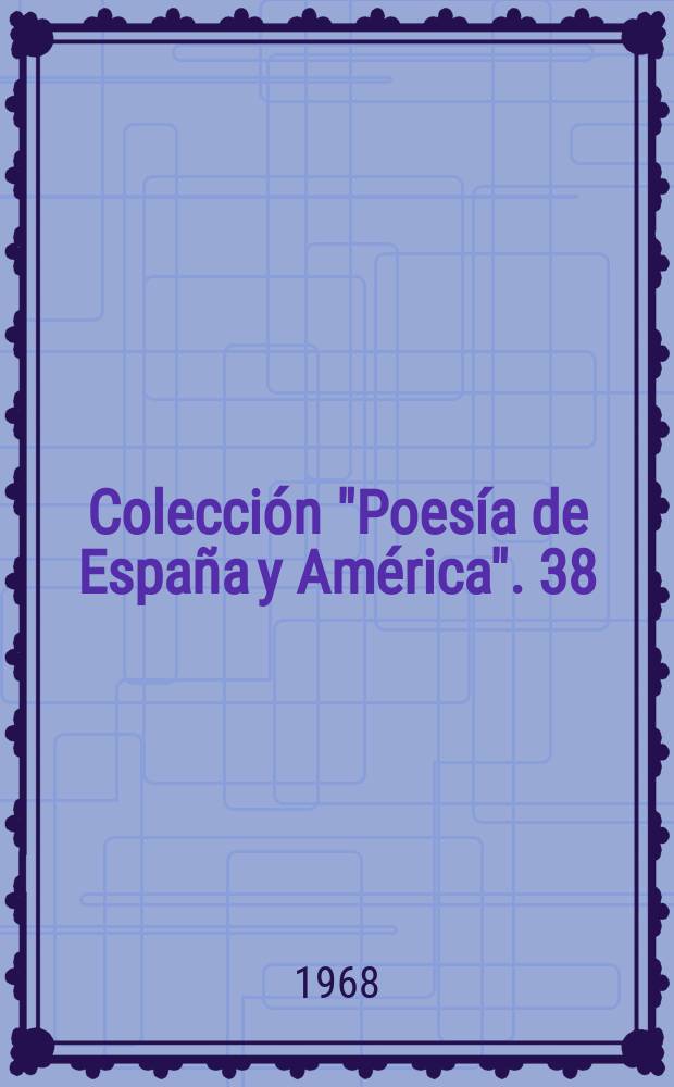 Colecci&oacute;n "Poes&iacute;a de Espa&ntilde;a y Am&eacute;rica". 38 : Antolog&iacute;a de poetas andaluces contempor&aacute;neos