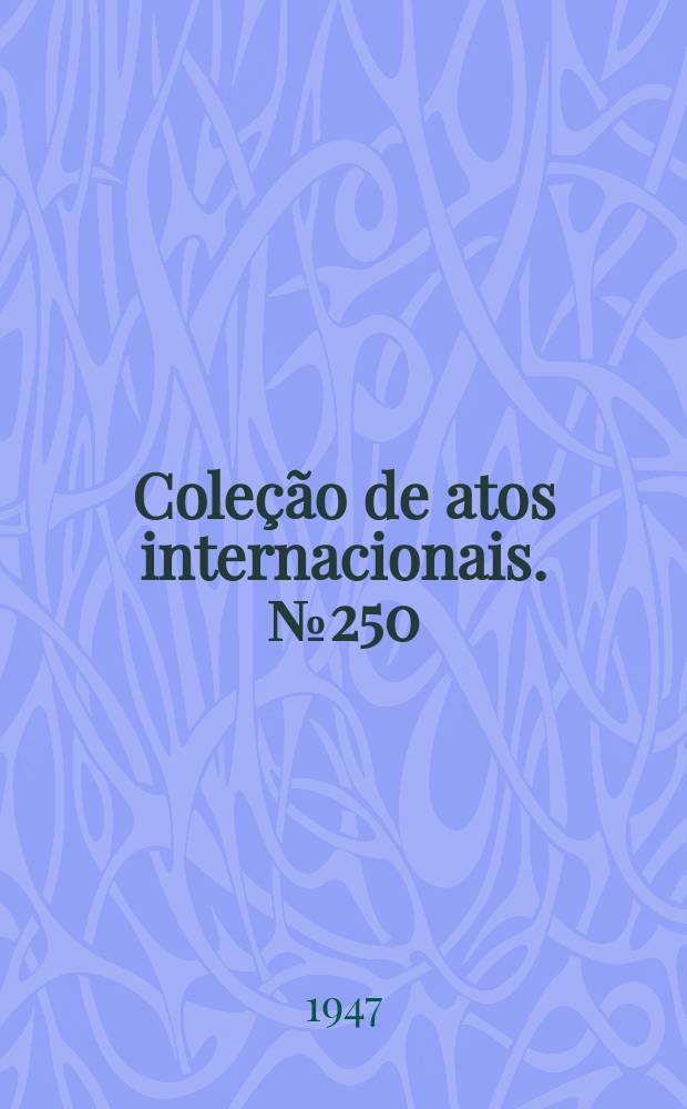 Coleção de atos internacionais. №250 : Acordo para a compra de tecidos brasileiros de algodão entre o Brasil e o Bolívia