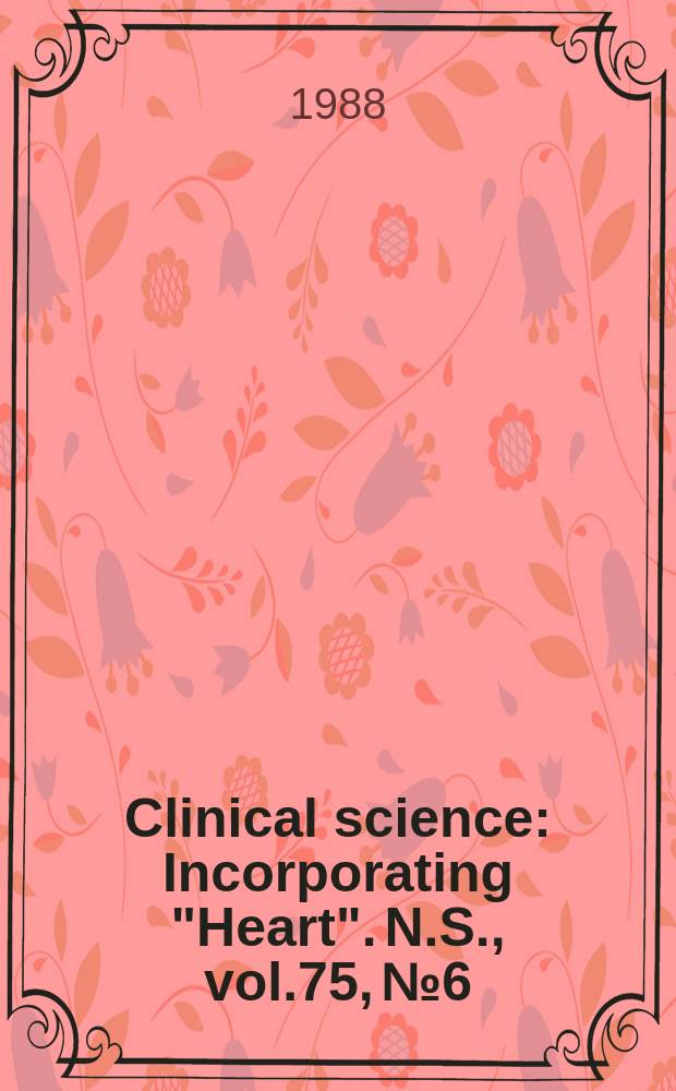 Clinical science : Incorporating "Heart". [N.S.], vol.75, №6