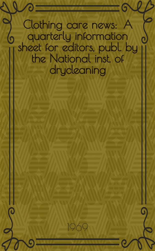 Clothing care news : A quarterly information sheet for editors, publ. by the National inst. of drycleaning