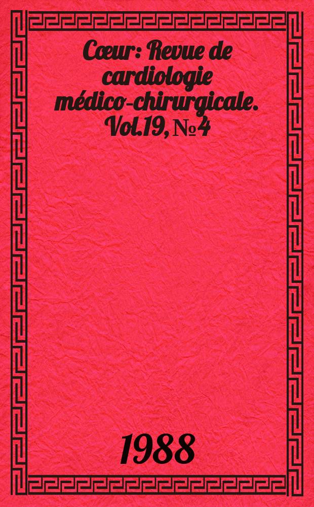 Cœur : Revue de cardiologie médico-chirurgicale. Vol.19, №4 : Journées cardiologiques internationales consacrées aux cardiopathies congénitales (9; 1987; Saint-Malo, France)