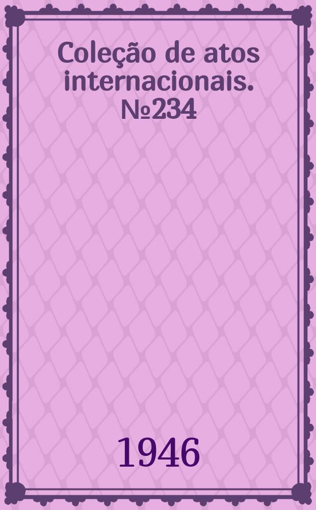 Coleção de atos internacionais. №234 : Acordo celebrado entre o Ministério da educação e saúde dos Estados Unidos do Brasil e a "Inter-American educational foundation, inc." sobre a educação industrial-vocacional, firmado no Rio de Janeiro, a 3 de janeiro de 1946 e respectivas notas