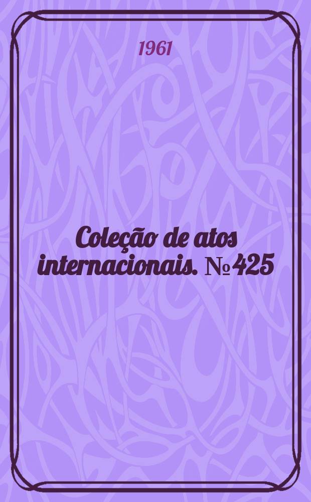 Coleção de atos internacionais. №425 : Brasil - Bolívia. Ajuste adicional sobre criação de comissões mistas permanentes, prevista pelo Convênio comercial