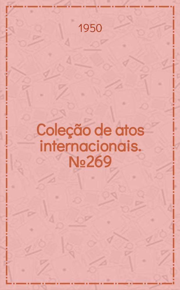 Coleção de atos internacionais. №269 : Convênio cultural entre os Estados Unidos do Brasil e a República do Equador