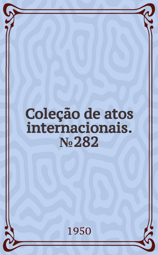 Coleção de atos internacionais. №282 : Acordo entre o Brasil e a Itália para incentivar as relações de colaboração entre os dois países e resolver as questões atinentes a o Tratado de paz