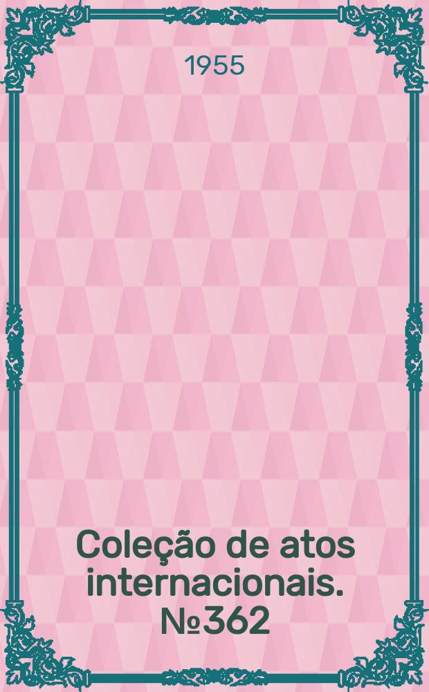 Cole&ccedil;&atilde;o de atos internacionais. №362 : Conven&ccedil;&atilde;o internacional, assinada em S&egrave;vres, a 6 de outubro de 1921, que modificou a Conven&ccedil;&atilde;o do metro, firmada em paris, a 20 de maio de 18875, e seu regulamento anexo