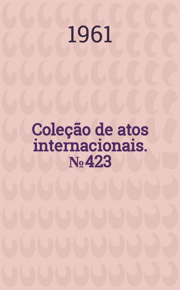Coleção de atos internacionais. №423 : Brasil - Bolívia. Acordo sobre estudos técnicos para o abastecimento, em hidrocarbonetos, do mercado brasileiro
