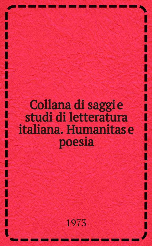 Collana di saggi e studi di letteratura italiana. Humanitas e poesia