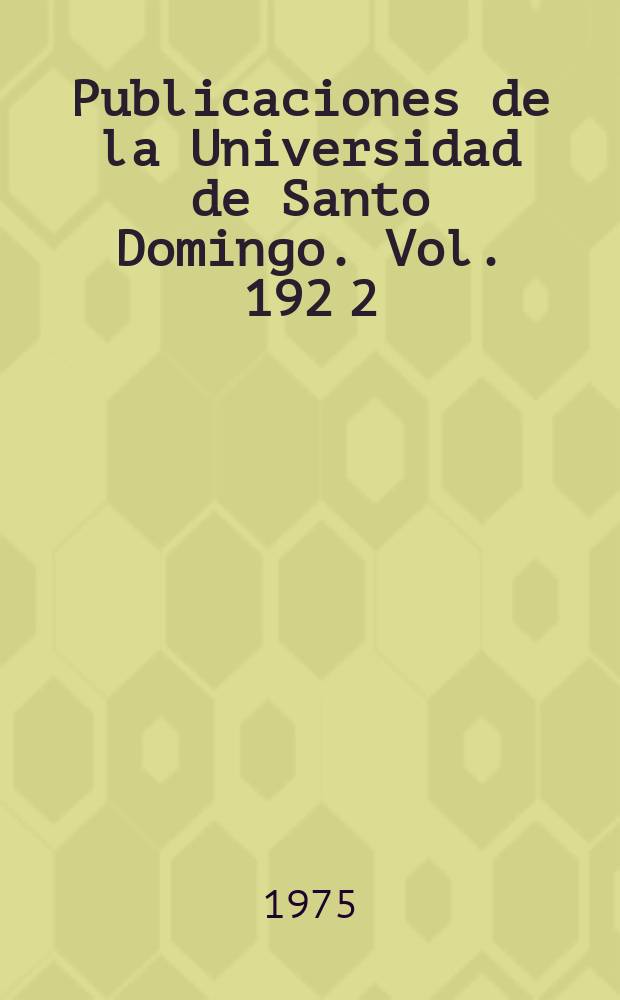 Publicaciones de la Universidad de Santo Domingo. Vol. 192 [2] : Diez ensayos sobre reforma y planeamiento universitarios