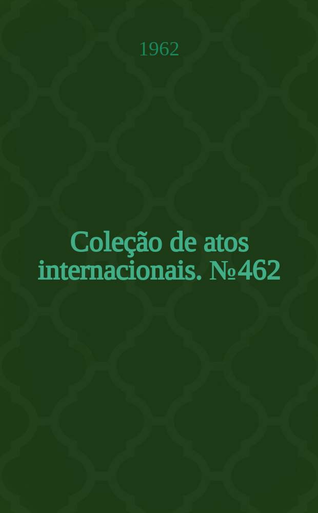 Coleção de atos internacionais. №462 : Brasil - Estados Unidos da América. Emenda ao acordo sobre intercâmbio cultural, de 5 de novembro de 1957