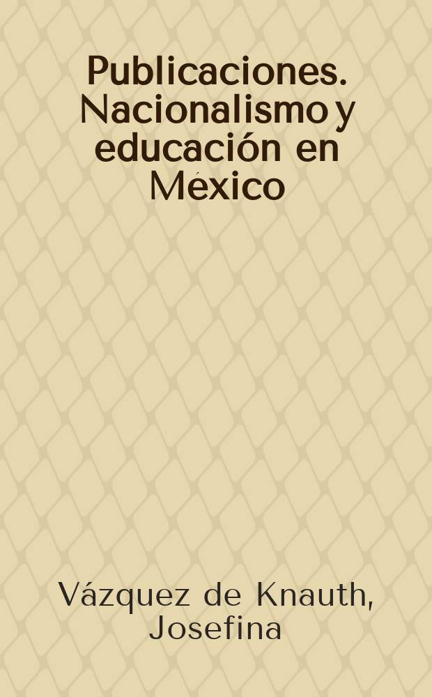 [Publicaciones]. Nacionalismo y educación en México