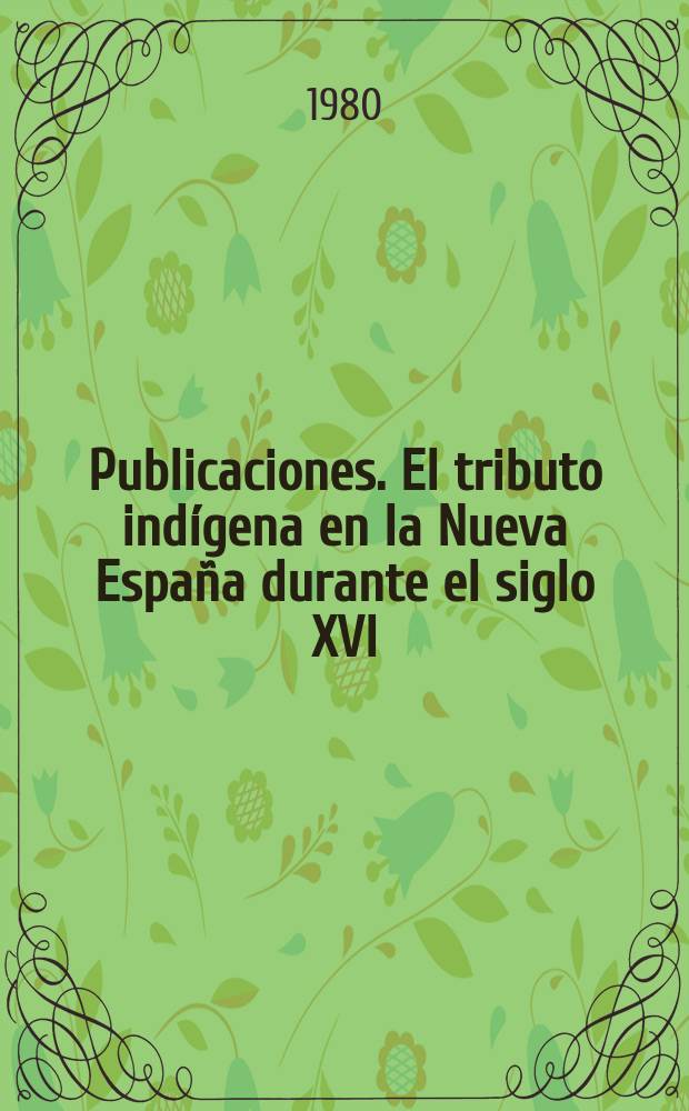 [Publicaciones]. El tributo indígena en la Nueva España durante el siglo XVI
