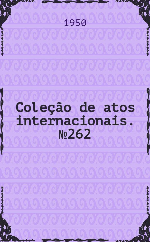 Coleção de atos internacionais. №262 : Acordo administrativo entre os Estados Unidos do Brasil e os Estados Unidos da América para o estudo e a aproveitamento dos recursos minerais do Brasil