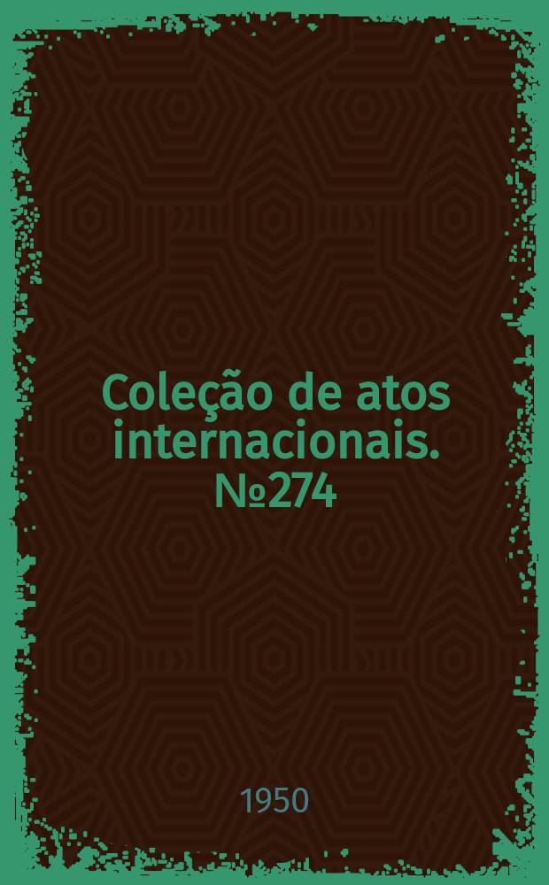 Coleção de atos internacionais. №274 : Protocolo para a dissolução do Instituto internacional de agricultura, de Roma