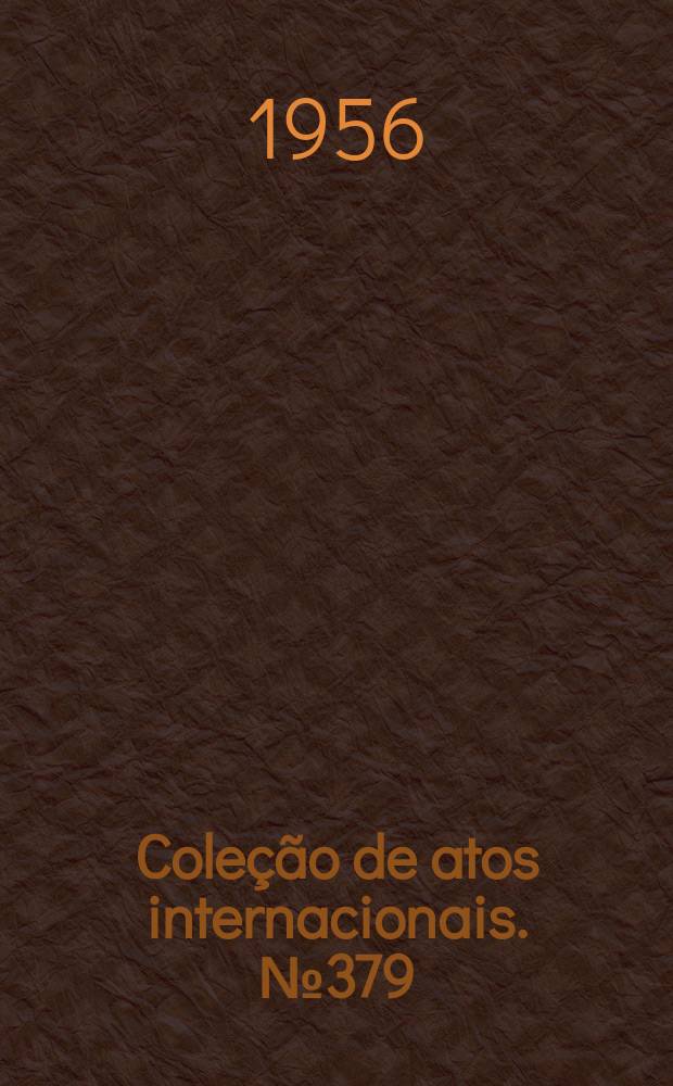Coleção de atos internacionais. №379 : Acordo entre o Brasil e o Paraguai, para a construção, em território paraguaio, de uma rodovia ligando "Coronel oviedo" a "Põrto Presidente Franco"