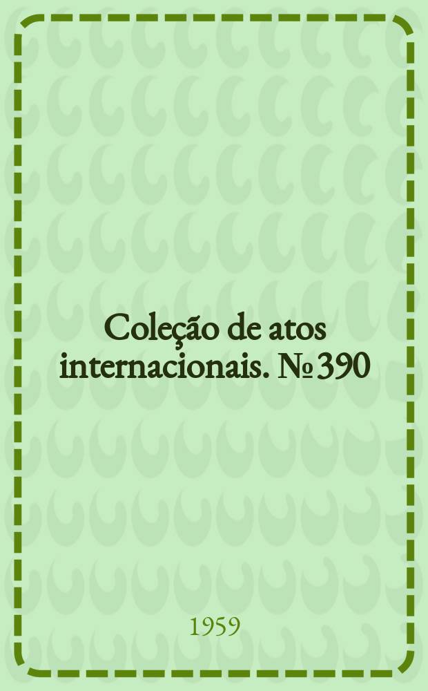 Coleção de atos internacionais. №390 : Brasil e outros países membros da OEA. Convenção sobre asilo diplomático