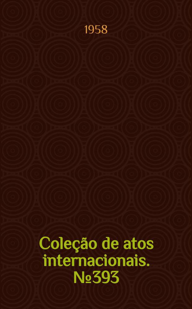 Coleção de atos internacionais. №393 : Brasil - Paraguai. Convênio de cooperação para o estudo do aproveitamento da energia hidráulica dos rios Acaraí e Mondaí