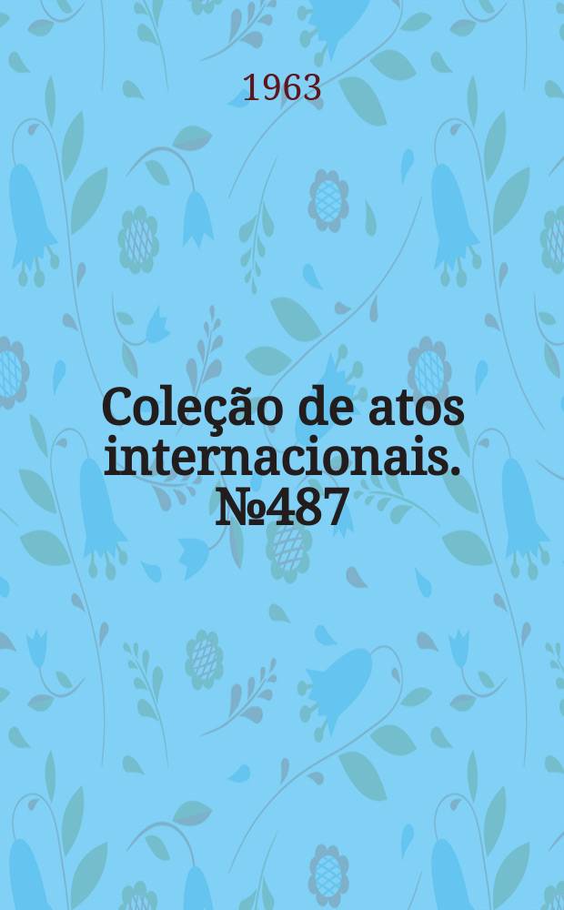 Coleção de atos internacionais. №487 : Acordo para a consolidação de compromissos comerciais brasileiros com a França