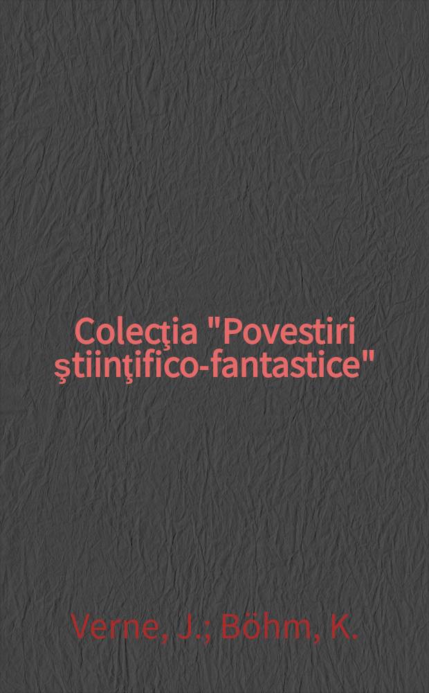 Colecţia "Povestiri ştiinţifico-fantastice" : Ed. de revista "Ştiinţă şi tehnică". Anul9 1963, №204 : (Cele cinci sute de milioane ale begumei). (Reportaj din anul 1990)