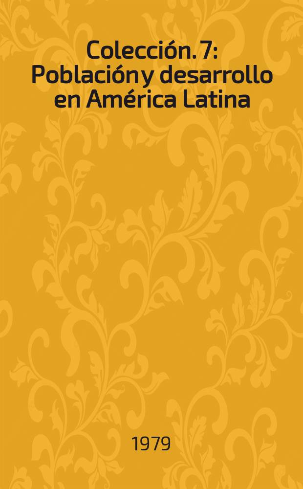 Colección. 7 : Población y desarrollo en América Latina