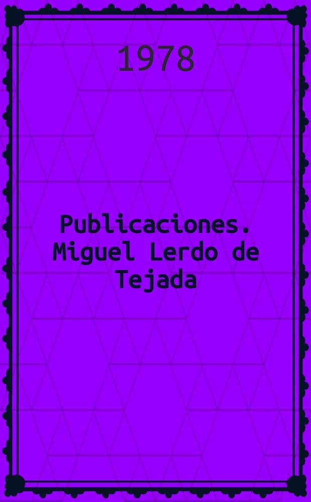 [Publicaciones]. Miguel Lerdo de Tejada