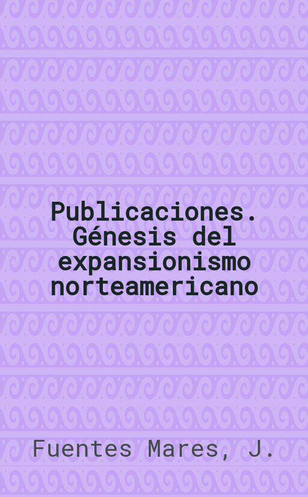 [Publicaciones]. Génesis del expansionismo norteamericano
