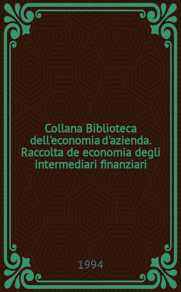 Collana Biblioteca dell'economia d'azienda. Raccolta de economia degli intermediari finanziari