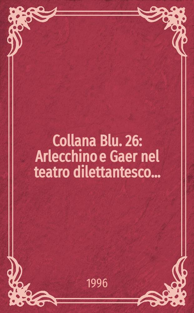 Collana Blu. 26 : Arlecchino e Gaer nel teatro dilettantesco...