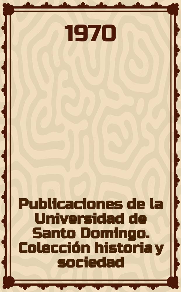 Publicaciones de la Universidad de Santo Domingo. Colección historia y sociedad