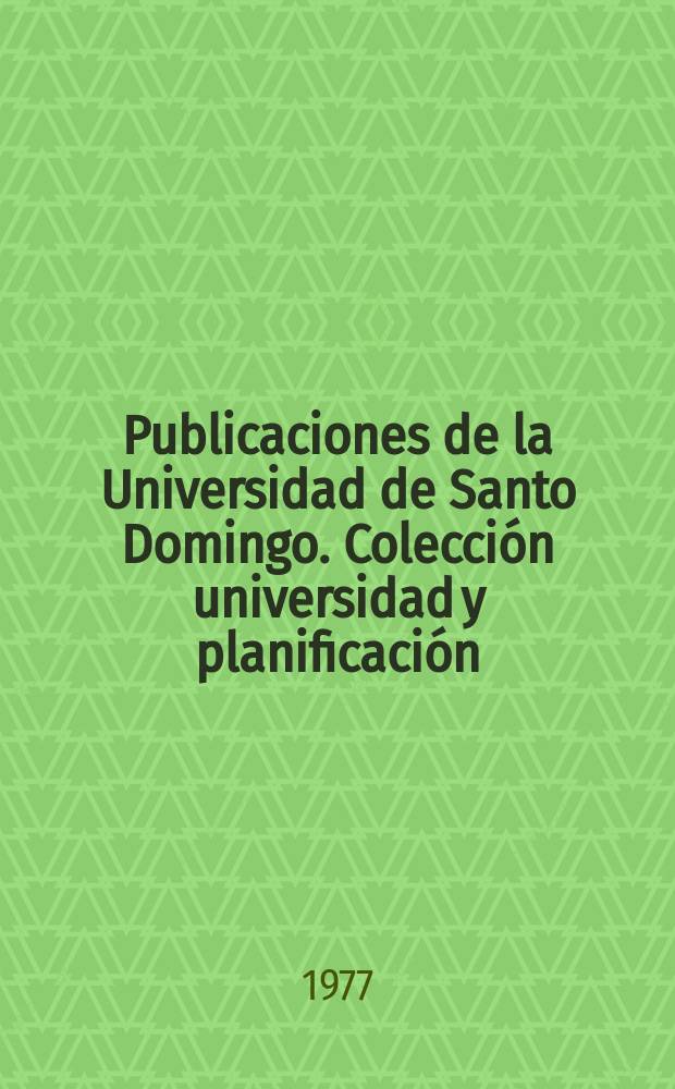 Publicaciones de la Universidad de Santo Domingo. Colección universidad y planificación