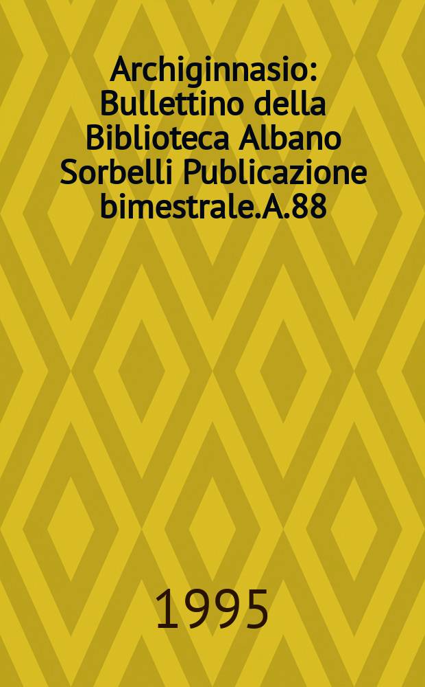 Archiginnasio : Bullettino della Biblioteca Albano Sorbelli Publicazione bimestrale. A.88 : 1993