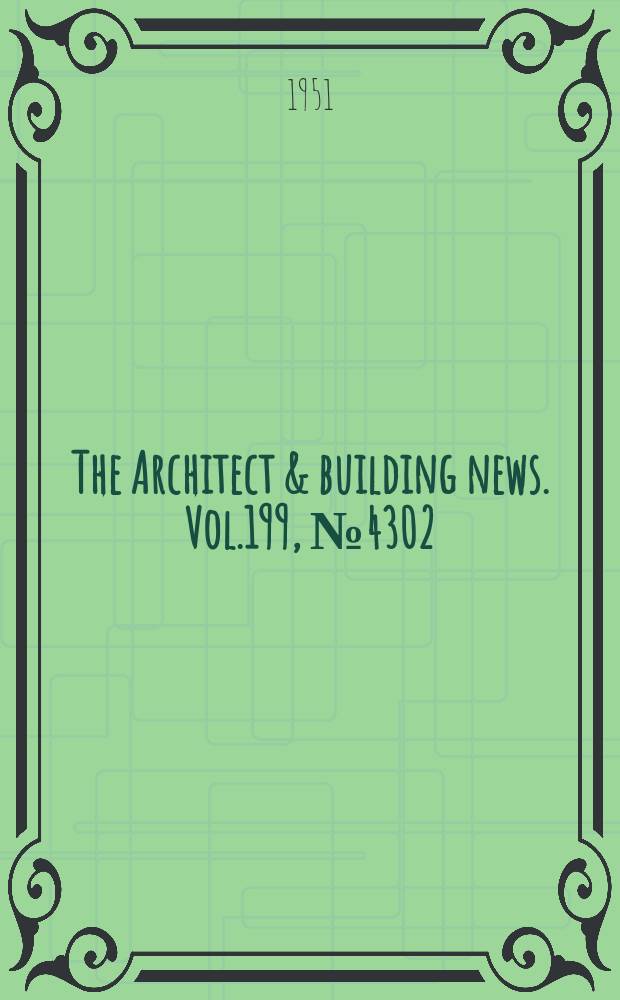 The Architect & building news. Vol.199, №4302 : (Festival of Britain. British building equipment for the world)