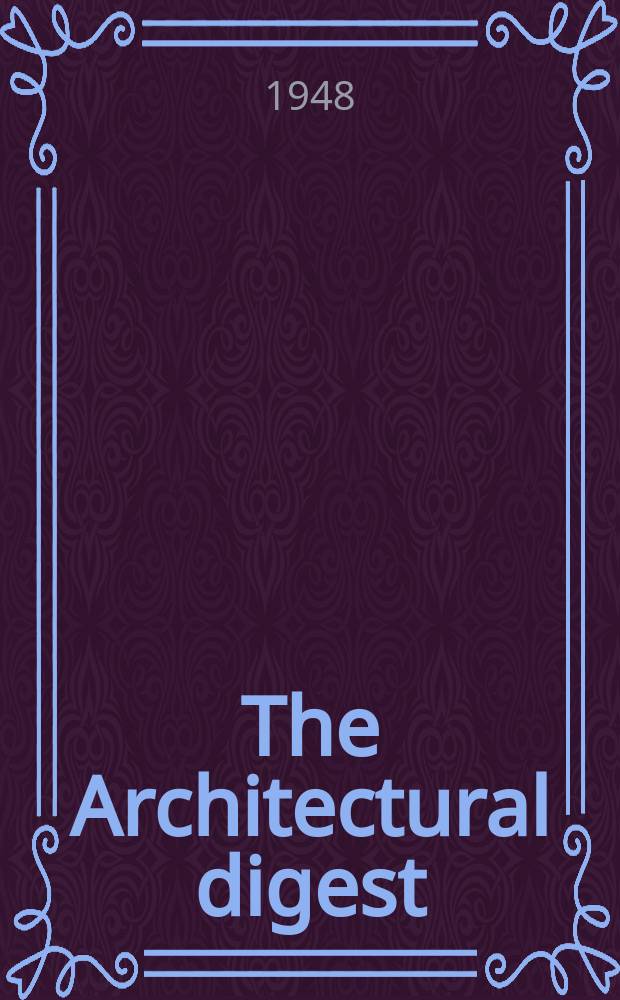 The Architectural digest : A pictorial digest of outstanding architecture, interior decorating and landscaping Established 1920. Vol.12, №1