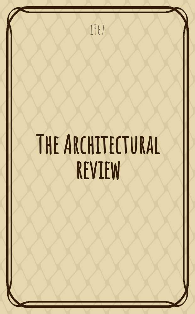 The Architectural review : A magazine of architecture & decoration. Vol.142, №846 : (Expo-67)
