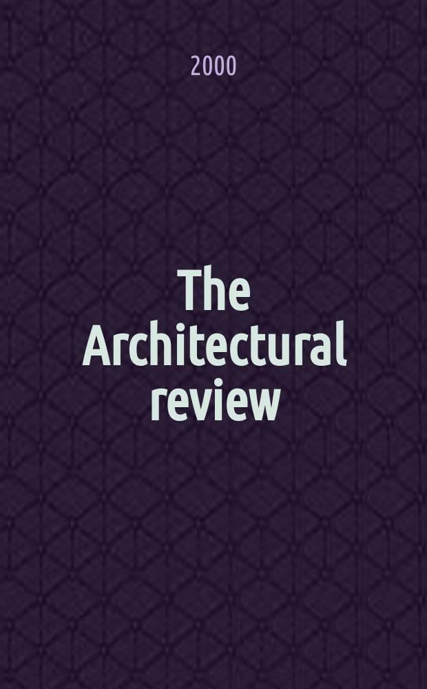 The Architectural review : A magazine of architecture & decoration. 2000, №1245