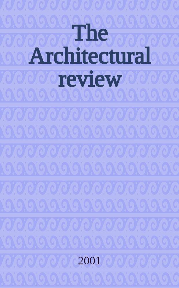 The Architectural review : A magazine of architecture & decoration. 2001, №1258