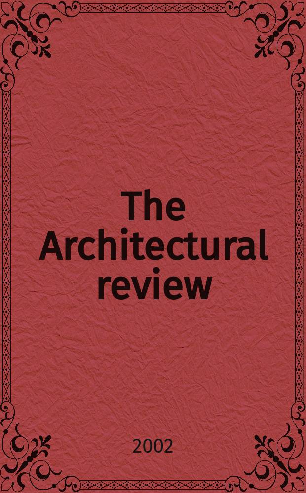 The Architectural review : A magazine of architecture & decoration. 2002, №1267