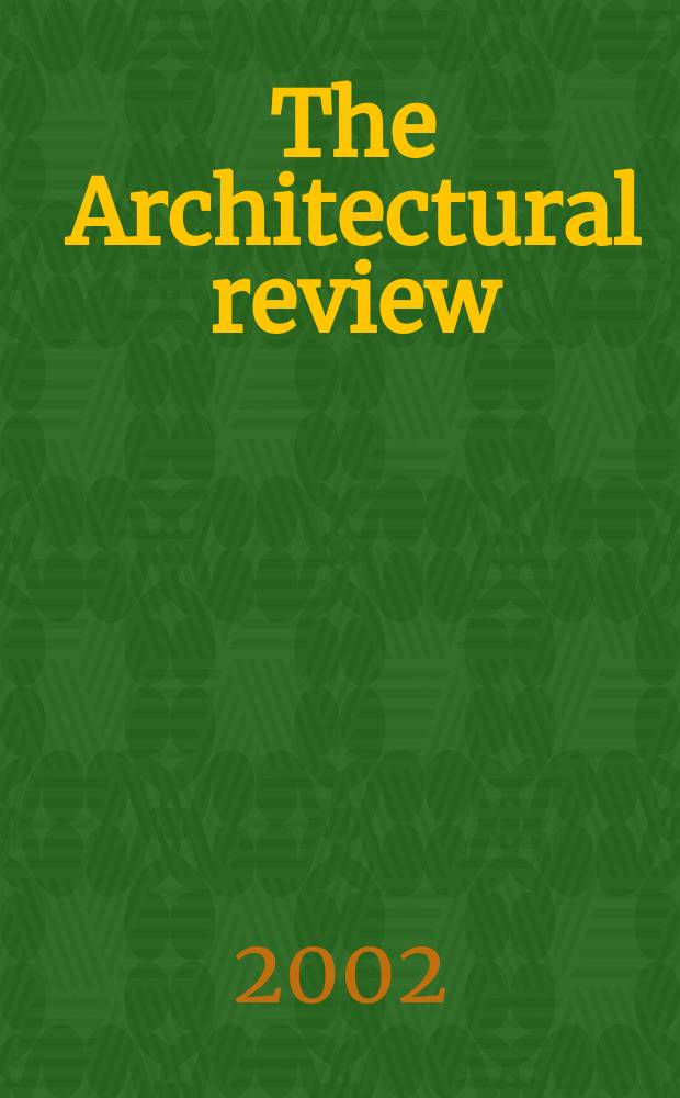 The Architectural review : A magazine of architecture & decoration. 2002, №1270