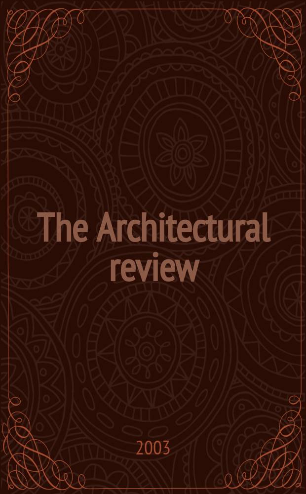 The Architectural review : A magazine of architecture & decoration. 2003, №1272
