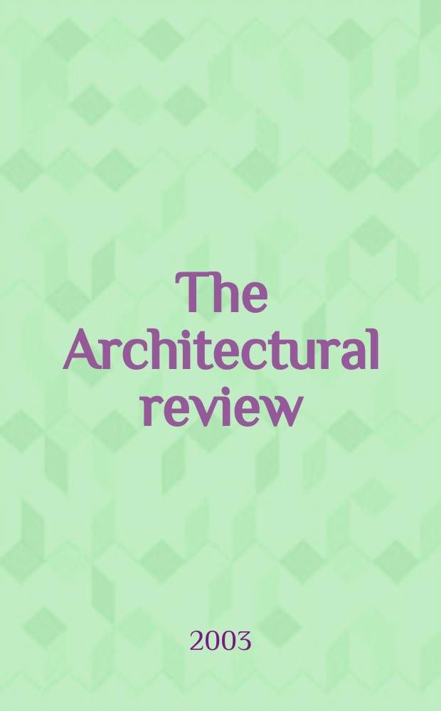 The Architectural review : A magazine of architecture & decoration. 2003, №1273