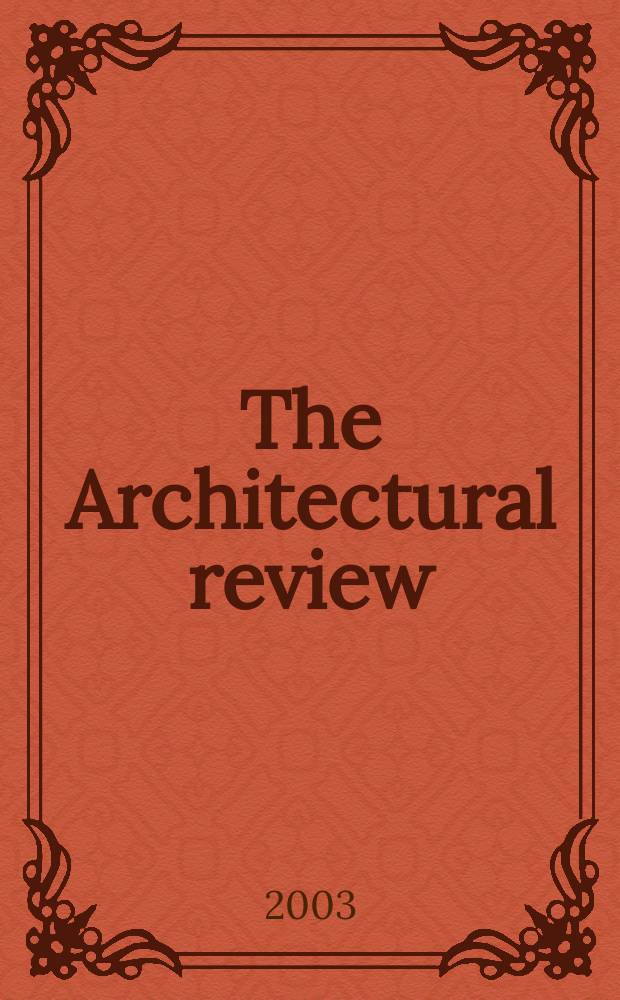 The Architectural review : A magazine of architecture & decoration. 2003, №1275