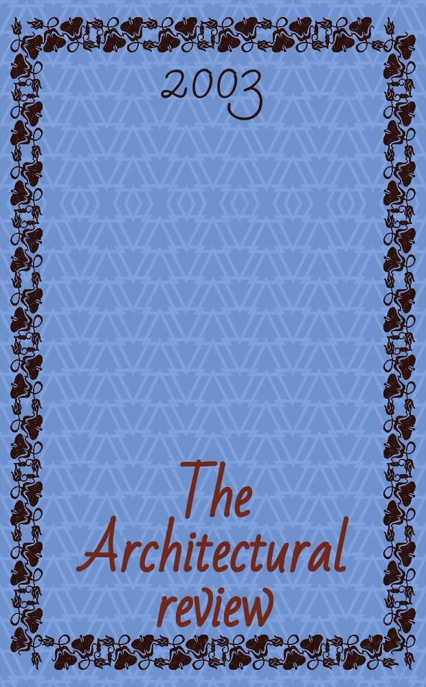 The Architectural review : A magazine of architecture & decoration. 2003, №1276