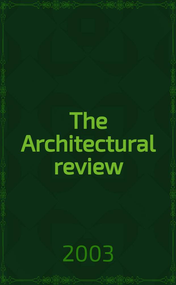 The Architectural review : A magazine of architecture & decoration. 2003, №1277