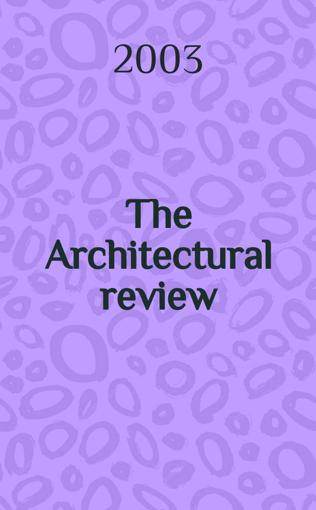 The Architectural review : A magazine of architecture & decoration. 2003, №1282