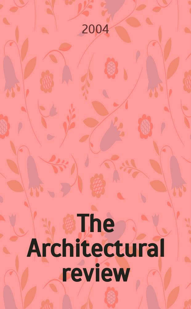 The Architectural review : A magazine of architecture & decoration. 2004, №1285