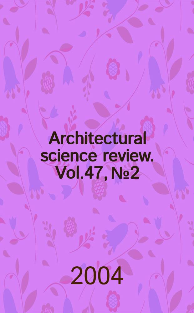 Architectural science review. Vol.47, №2