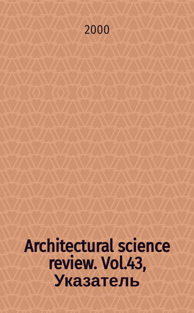 Architectural science review. Vol.43, Указатель