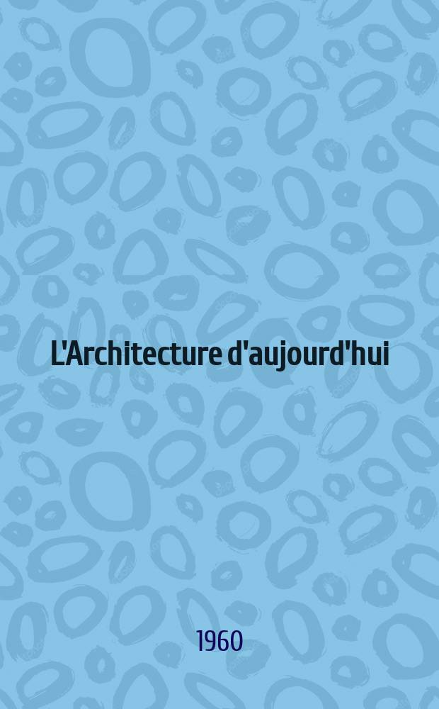 L'Architecture d'aujourd'hui : Revue mensuelle. Ann&eacute;e31 1960, №91/92 : Panorama 1960