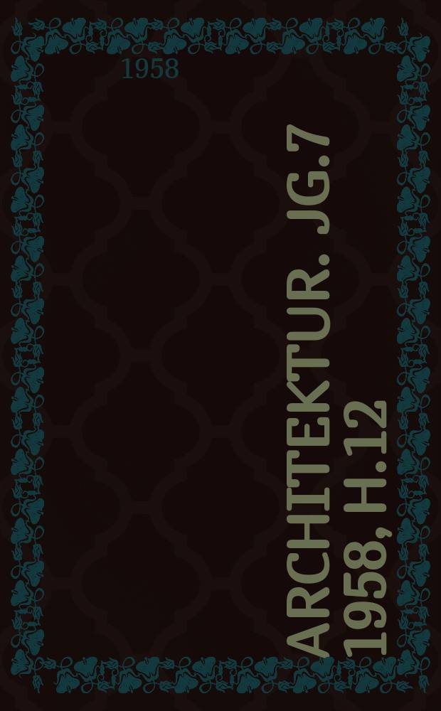 Architektur. Jg.7 1958, H.12