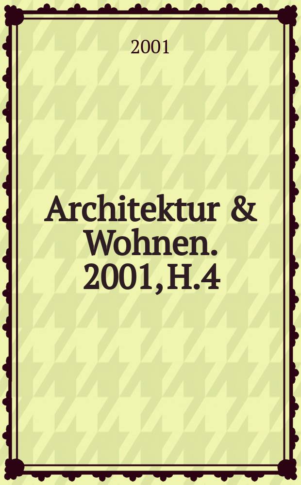Architektur & Wohnen. 2001, H.4